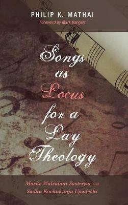 Songs as Locus for a Lay Theology: Moshe Walsalam Sastriyar and Sadhu Kochukunju Upadeshi - Philip K Mathai - cover
