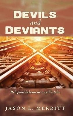 Devils and Deviants: Religious Schism in 1 and 2 John - Jason L Merritt - cover