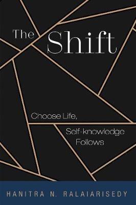 The Shift: Choose Life, Self-Knowledge Follows - Hanitra N Ralaiarisedy - cover