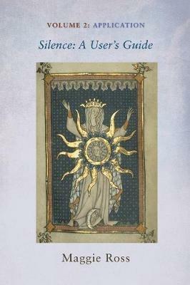 Silence: A User's Guide, Volume Two: Application - Maggie Ross - cover