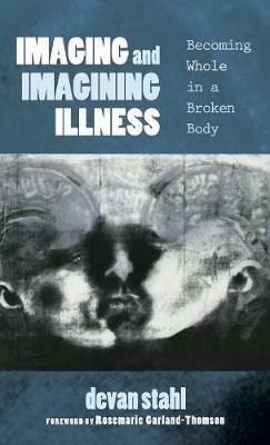 Imaging and Imagining Illness: Becoming Whole in a Broken Body - cover