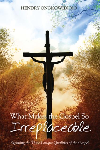 What Makes the Gospel So Irreplaceable