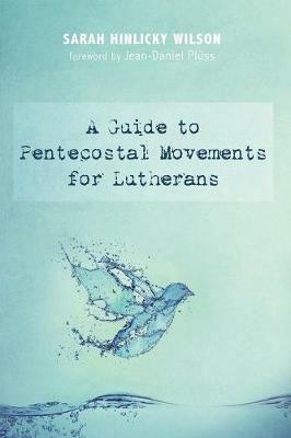 A Guide to Pentecostal Movements for Lutherans - Sarah Hinlicky Wilson - cover