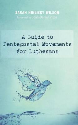 A Guide to Pentecostal Movements for Lutherans - Sarah Hinlicky Wilson - cover