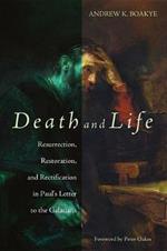 Death and Life: Resurrection, Restoration, and Rectification in Paul's Letter to the Galatians