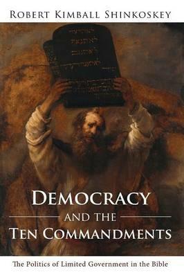 Democracy and the Ten Commandments - Robert Kimball Shinkoskey - cover