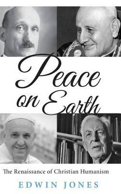 Peace on Earth: The Renaissance of Christian Humanism - Edwin Jones - cover