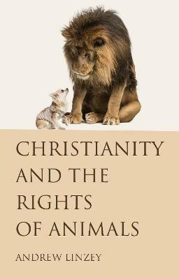 Christianity and the Rights of Animals - Andrew Linzey - cover