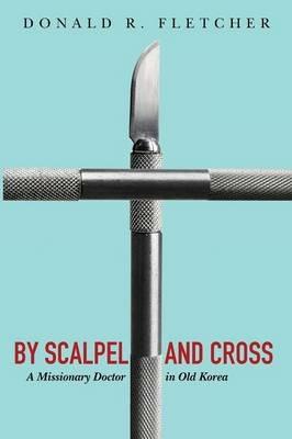 By Scalpel and Cross - Donald R Fletcher - cover