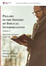 Pillars in the History of Biblical Interpretation, Volume 2: Prevailing Methods After 1980
