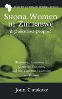 Shona Women in Zimbabwe--A Purchased People?: Marriage, Bridewealth, Domestic Violence, and the Christian Traditions on Women