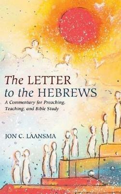 The Letter to the Hebrews: A Commentary for Preaching, Teaching, and Bible Study - Jon C Laansma - cover