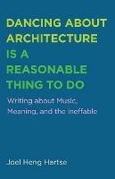 Dancing about Architecture is a Reasonable Thing to Do - Joel Heng Hartse - cover