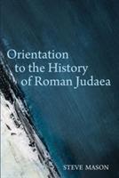 Orientation to the History of Roman Judaea - Steve Mason - cover