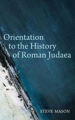 Orientation to the History of Roman Judaea - Steve Mason - cover