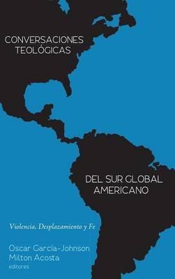 Conversaciones Teológicas del Sur Global Americano: Violencia, Desplazamiento Y Fe - cover