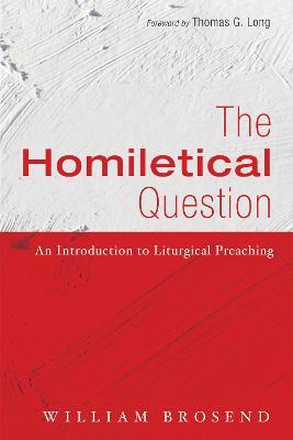 The Homiletical Question - William Brosend - cover