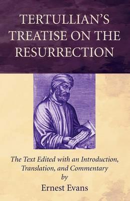 Tertullian's Treatise on the Resurrection - Ernest Evans - cover