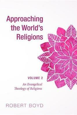 Approaching the World's Religions, Volume 2 - Robert Boyd - cover