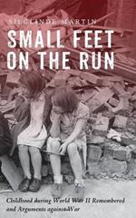Small Feet on the Run: Childhood During World War II Remembered and Arguments Against War