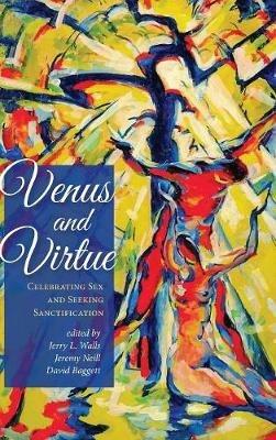 Venus and Virtue: Celebrating Sex and Seeking Sanctification - cover