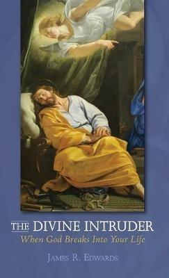 The Divine Intruder: When God Breaks Into Your Life - James R Edwards - cover