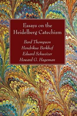 Essays on the Heidelberg Catechism - Bard Thompson,Hendrikus Berkhof,Eduard Schweizer - cover