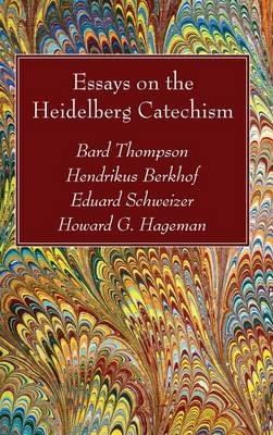 Essays on the Heidelberg Catechism - Bard Thompson,Hendrikus Berkhof,Eduard Schweizer - cover