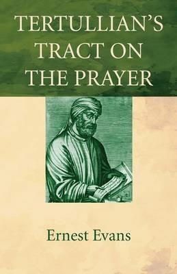 Tertullian's Tract on the Prayer - Ernest Evans - cover