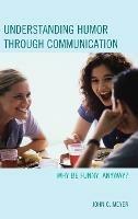 Understanding Humor through Communication: Why Be Funny, Anyway? - John C. Meyer - cover