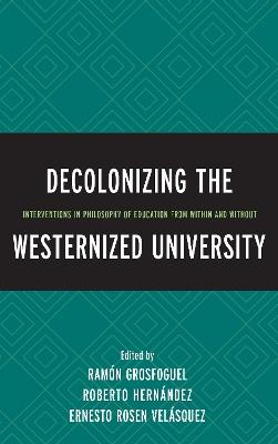 Decolonizing the Westernized University: Interventions in Philosophy of Education from Within and Without - cover