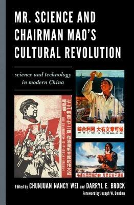 Mr. Science and Chairman Mao's Cultural Revolution: Science and Technology in Modern China - cover