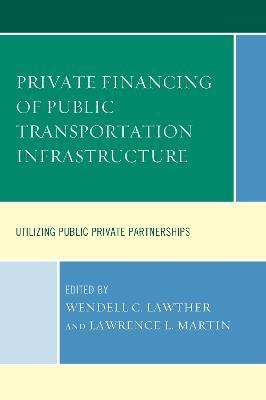 Private Financing of Public Transportation Infrastructure: Utilizing Public-Private Partnerships - cover