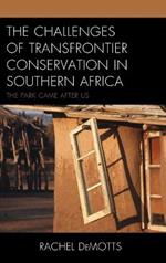 The Challenges of Transfrontier Conservation in Southern Africa: The Park Came After Us