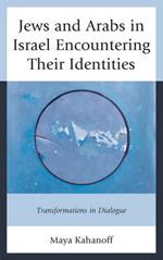 Jews and Arabs in Israel Encountering Their Identities: Transformations in Dialogue