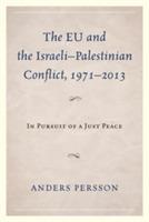 The EU and the Israeli-Palestinian Conflict 1971-2013: In Pursuit of a Just Peace - Anders Persson - cover