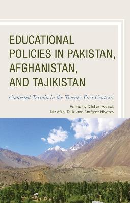 Educational Policies in Pakistan, Afghanistan, and Tajikistan: Contested Terrain in the Twenty-First Century - cover