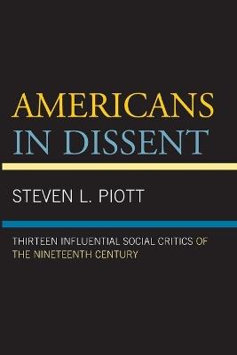 Americans in Dissent: Thirteen Influential Social Critics of the Nineteenth Century - Steven L. Piott - cover