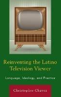 Reinventing the Latino Television Viewer: Language, Ideology, and Practice
