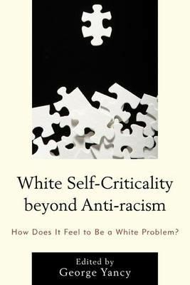White Self-Criticality beyond Anti-racism: How Does It Feel to Be a White Problem? - cover