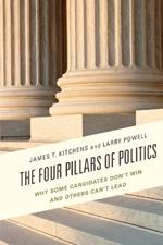 The Four Pillars of Politics: Why Some Candidates Don't Win and Others Can't Lead