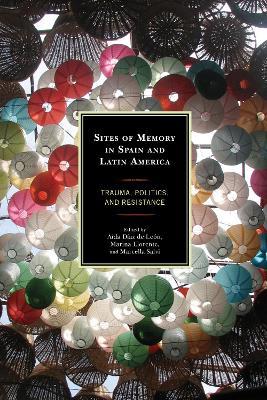 Sites of Memory in Spain and Latin America: Trauma, Politics, and Resistance - cover