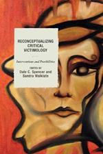 Reconceptualizing Critical Victimology: Interventions and Possibilities
