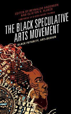 The Black Speculative Arts Movement: Black Futurity, Art+Design - cover