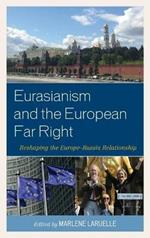 Eurasianism and the European Far Right: Reshaping the Europe–Russia Relationship