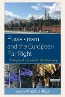 Eurasianism and the European Far Right: Reshaping the Europe–Russia Relationship