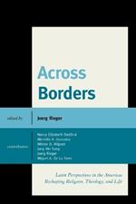 Across Borders: Latin Perspectives in the Americas Reshaping Religion, Theology, and Life