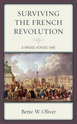 Surviving the French Revolution: A Bridge across Time - Bette W. Oliver - cover