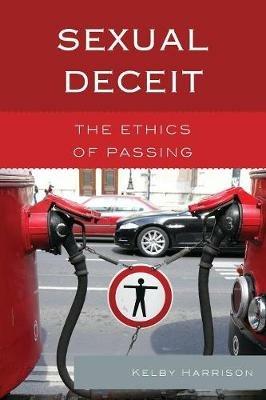 Sexual Deceit: The Ethics of Passing - Kelby Harrison - cover