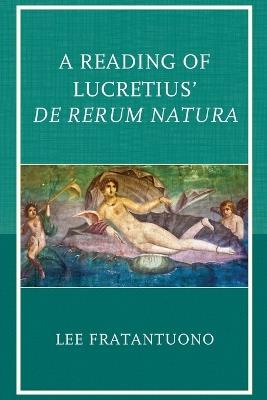 A Reading of Lucretius' De Rerum Natura - Lee Fratantuono - cover